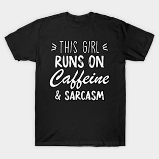 This Girl Runs On Caffeine and Sarcasm Funny T-Shirt